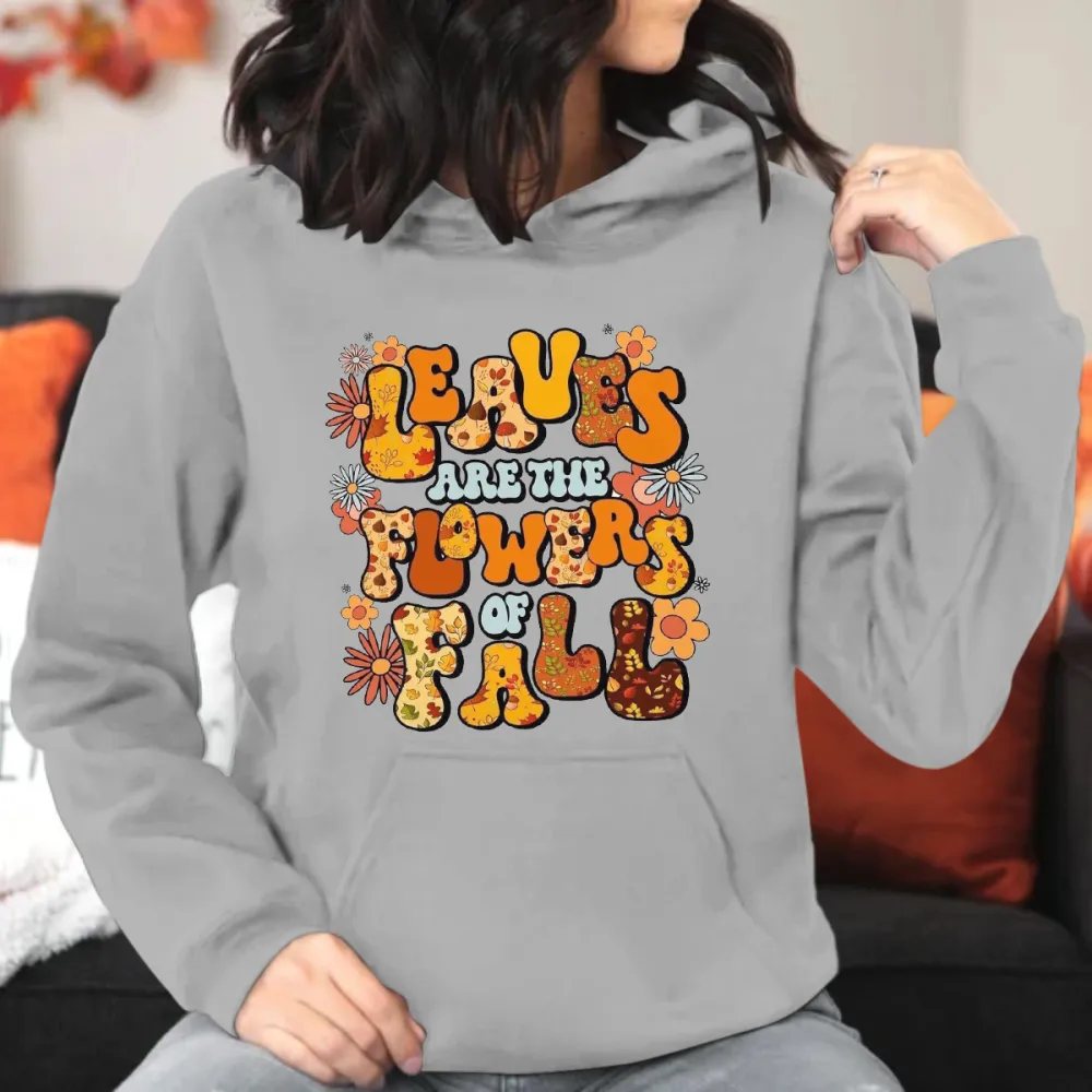 Leaves Are The Flowers Of Fall Printed Hoodie