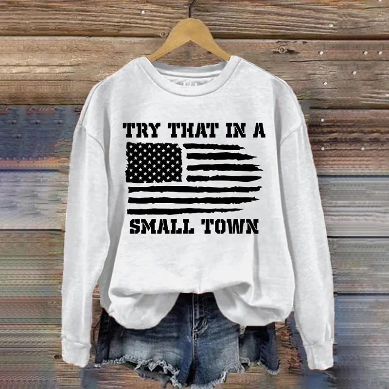 Try That In A Small Town Casual Sweatshirt