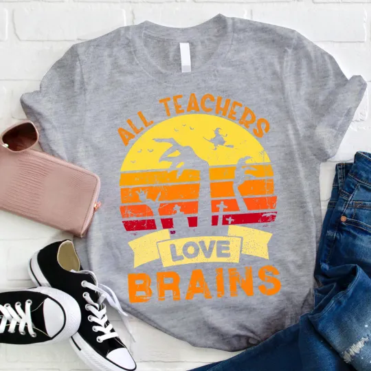 All Teachers Love Brains Teacher T-Shirt