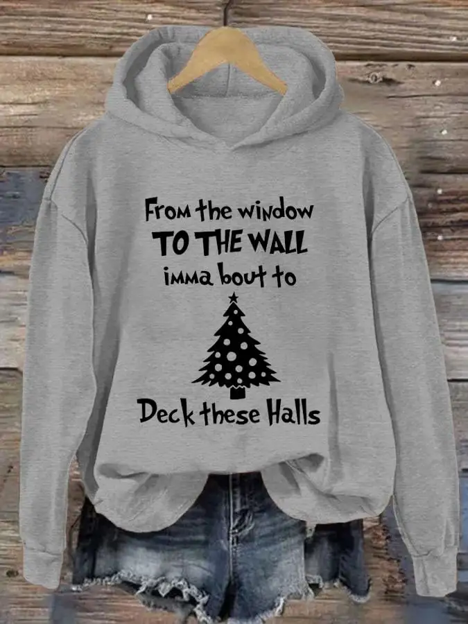 Women's From The Window To The Wall Imma Boutta Deck These Halls Print Casual Hooded Sweatshirt