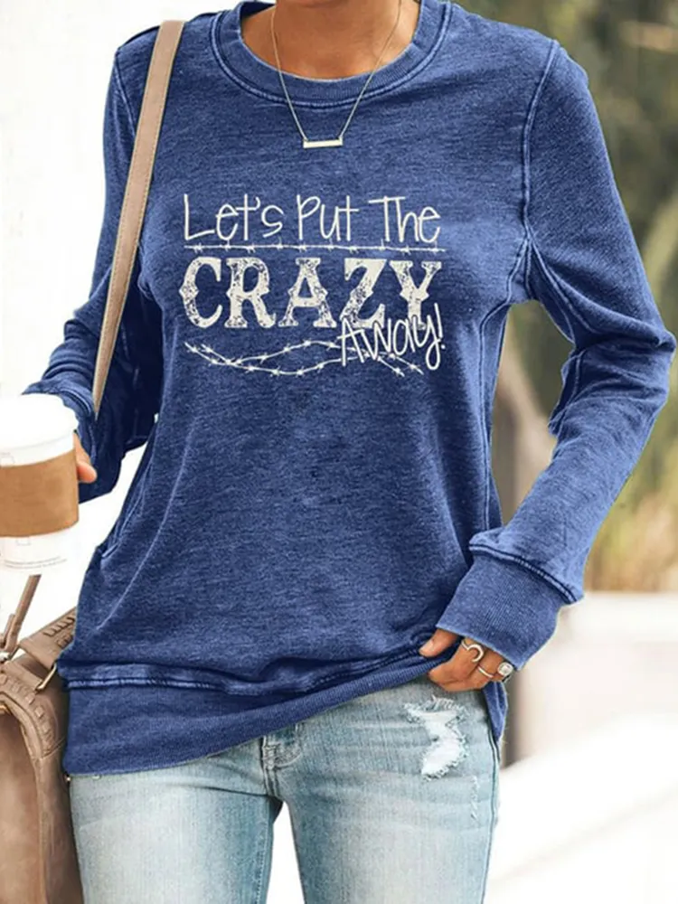 Let's Put the Crazy Away Print Crew Neck Casaul Sweatshirt