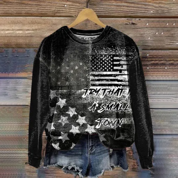 American Flag Try That In A Small Town Sweatshirt