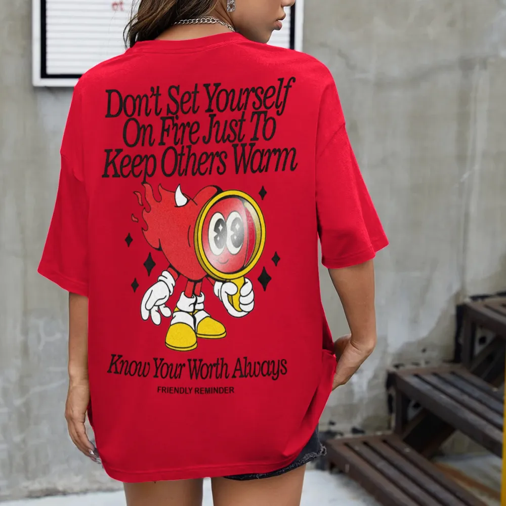 dont set youself on fire just to keep others warm Women's T-shirt