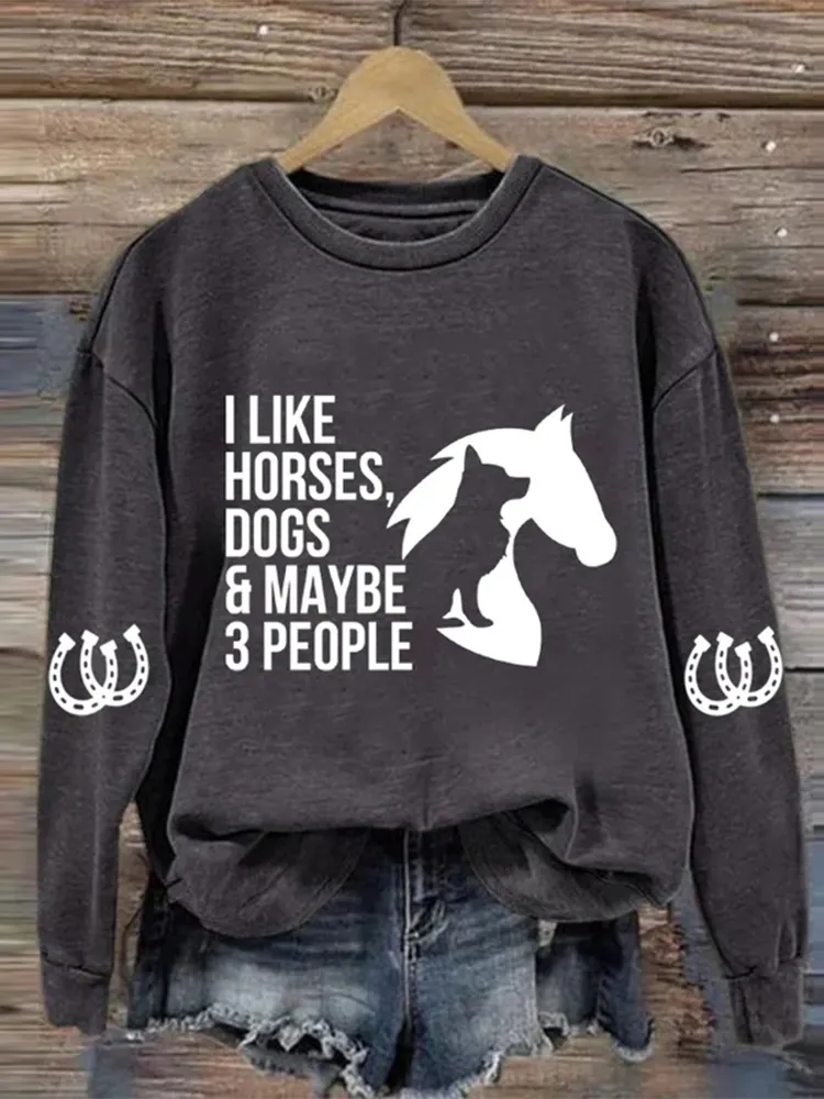 I Like Horses, Dogs & Maybe 3 People Print Long Sleeve Sweatshirt