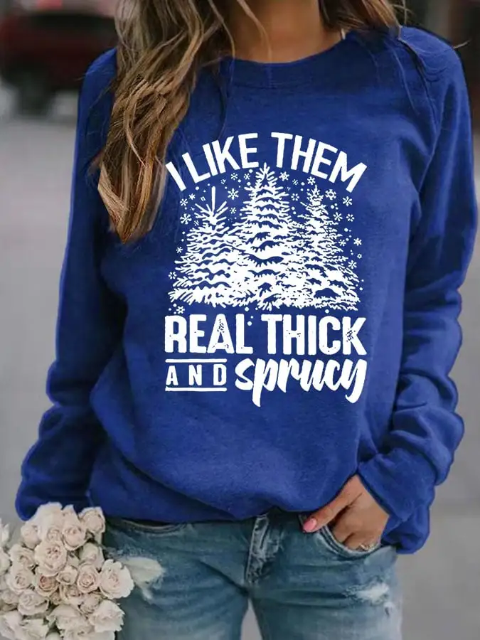 Women's Casual I Like Them Real Thick And Sprucey Print Long Sleeve Sweatshirt