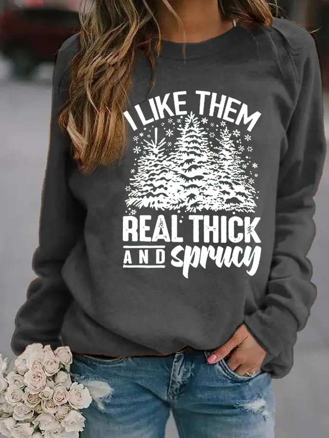 Women's Casual I Like Them Real Thick And Sprucey Print Long Sleeve Sweatshirt