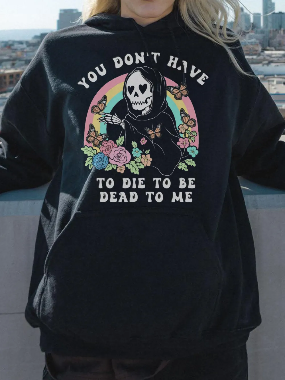 You Dont Have To Die To Be Dead To Me Pattern Printed Hoodie