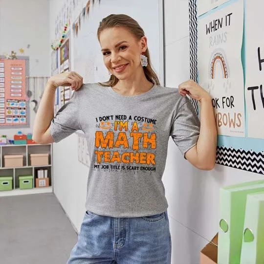 I Don’t Need A Costume I’m A Math Teacher Halloween Teacher T-Shirt