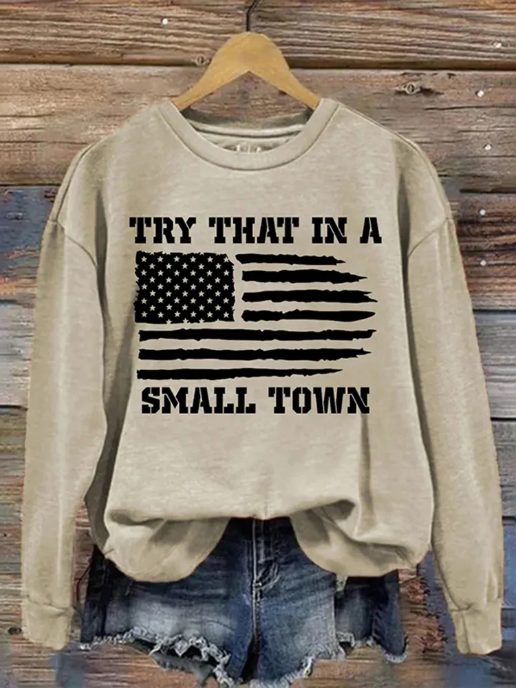 Try That In A Small Town Casual Sweatshirt