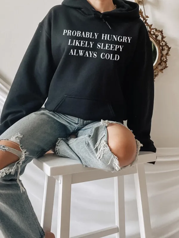 Probably Hungry Likely Sleepy Always Cold Pattern Hoodie