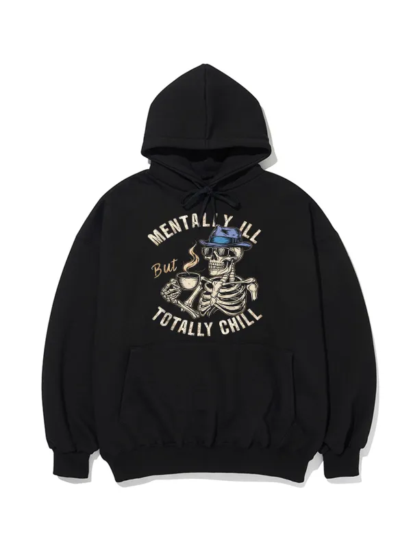 MENTALLY ILL BUT TOTALLY CHILL PATTERN PRINTED HOODIE