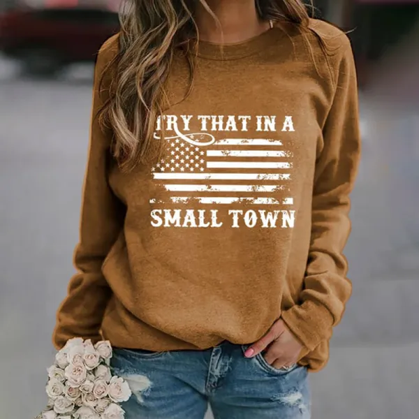 Try That In A Small Town Flag Print Sweatshirt