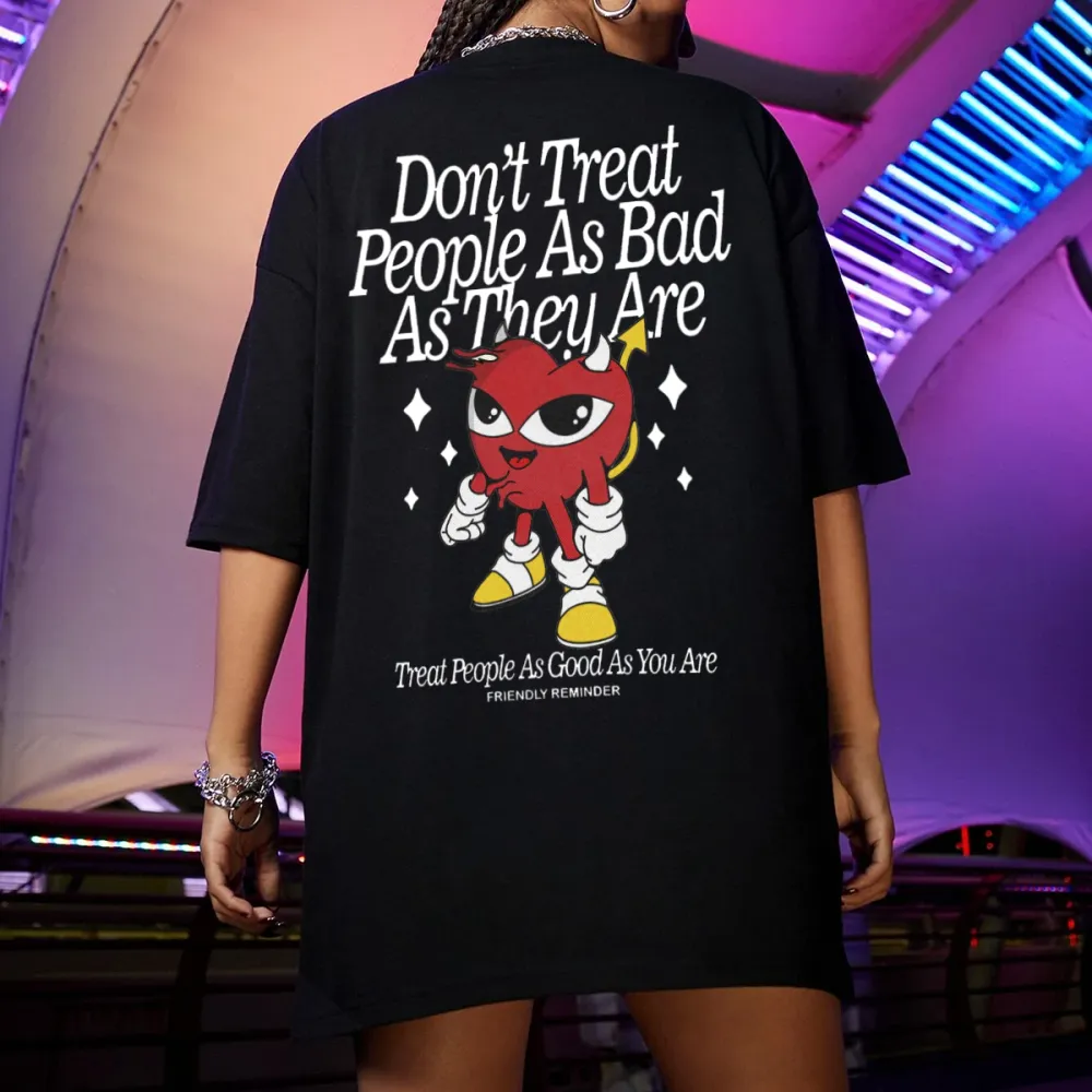 dont treat people as bad as they are Women's T-shirt