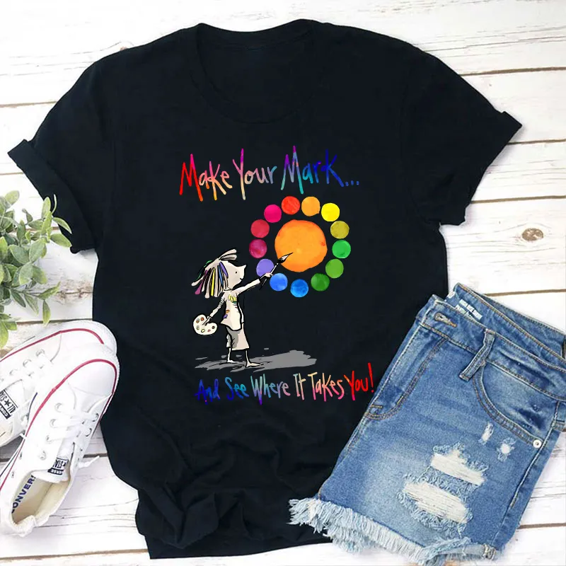 Make Your Mark Art Teacher T-Shirt