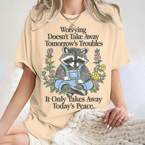 worrying doesnt take away tomorrows troubles it only takes away todays peace. Women's T-shirt