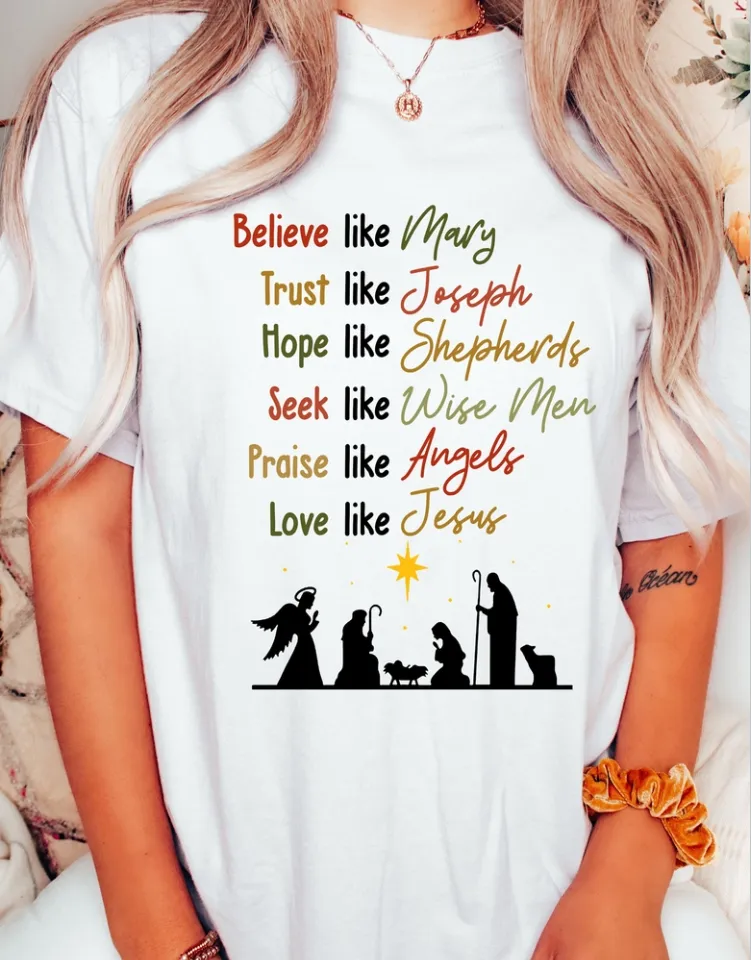 elieve Like Mary Trust Like Joseph Christmas Quote lady T-shirt