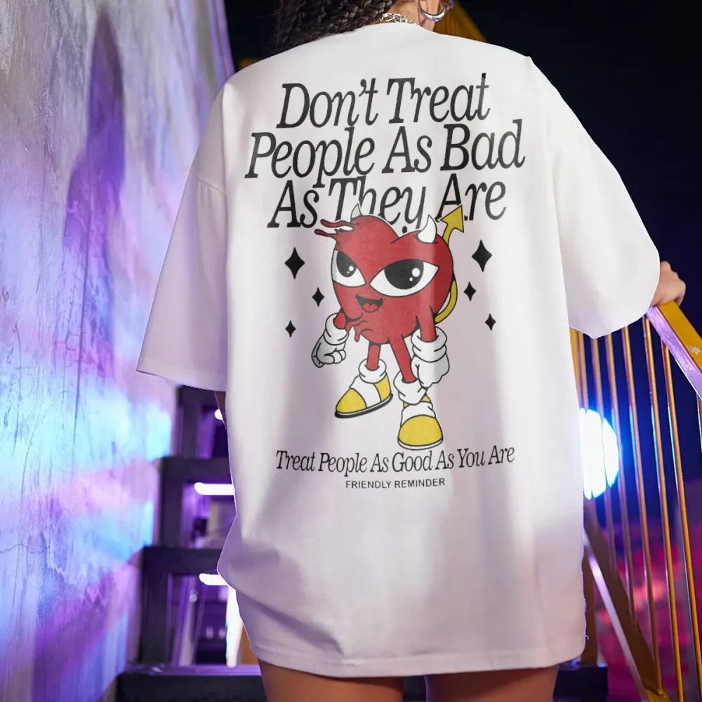 dont treat people as bad as they are Women's T-shirt