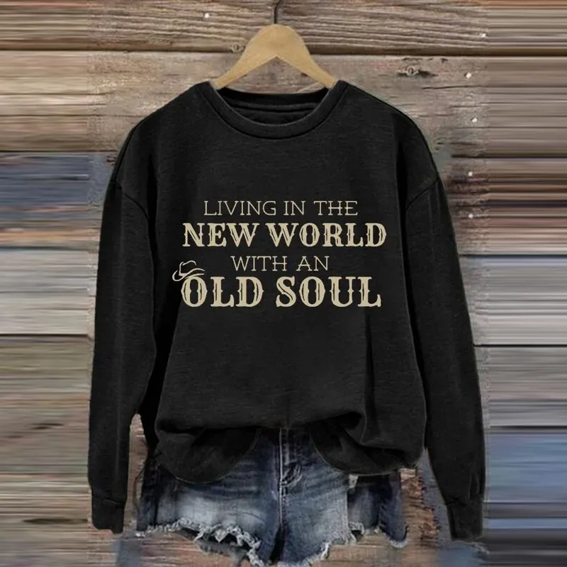 Women's Living In A New World With An Old Soul Print Long Sleeve Sweatshirt