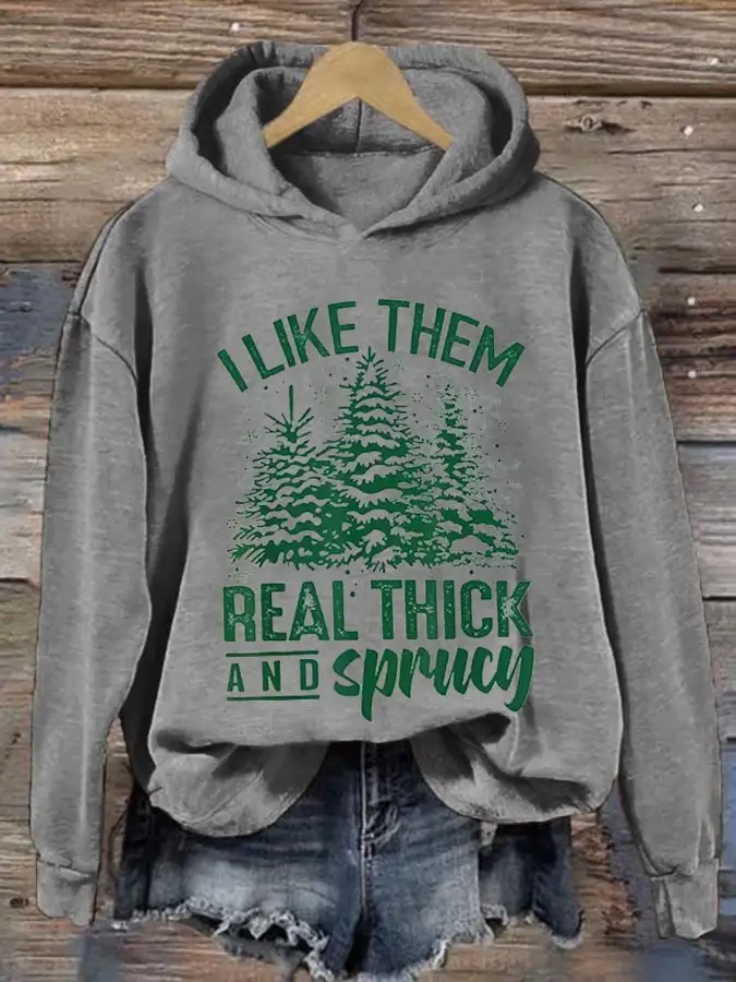 Women's I Like Them Real Thick And Sprucey Christmas Print Long Sleeve Sweatshirt