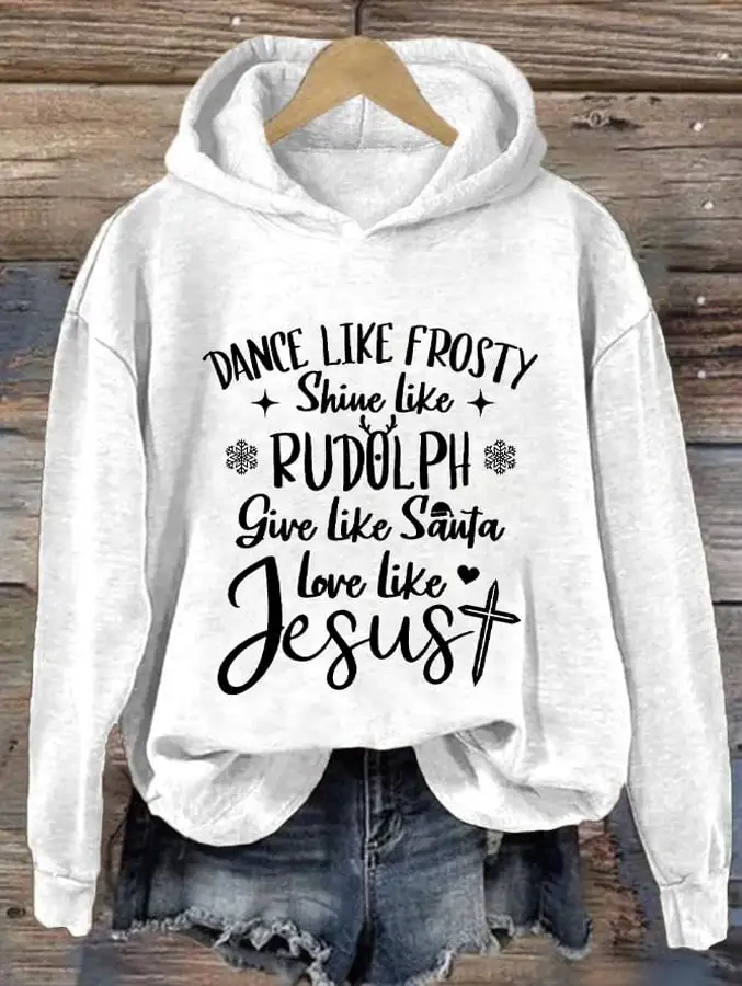 Dance Like Frosty, Shine Like Rudolph, Give Like Santa Love Like Jesus Christmas Women'S Printed Casual Long-Sleeved Sweatshirt