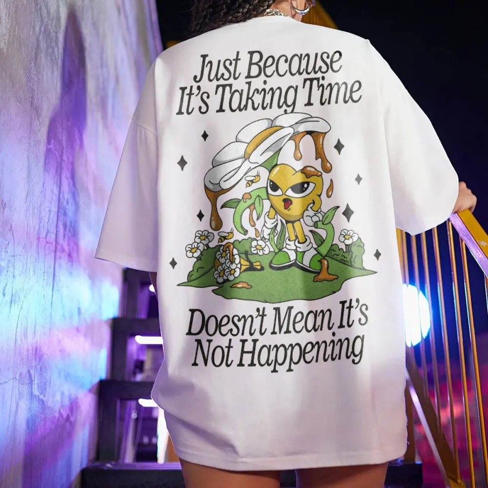 just because its taking time doesnt mean its not happening Women's T-shirt