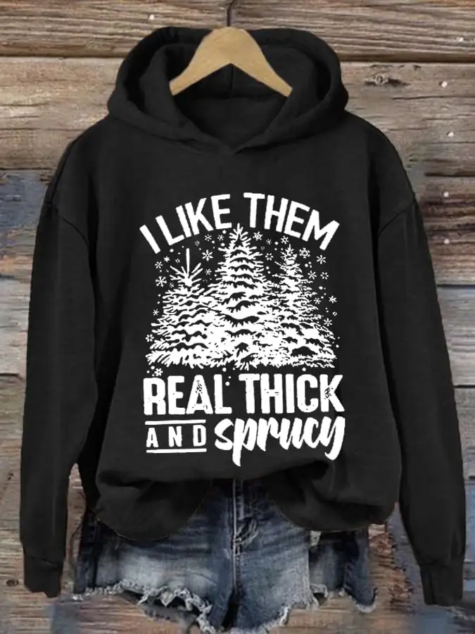 Women's I Like Them Real Thick And Sprucey Christmas Print Long Sleeve Sweatshirt