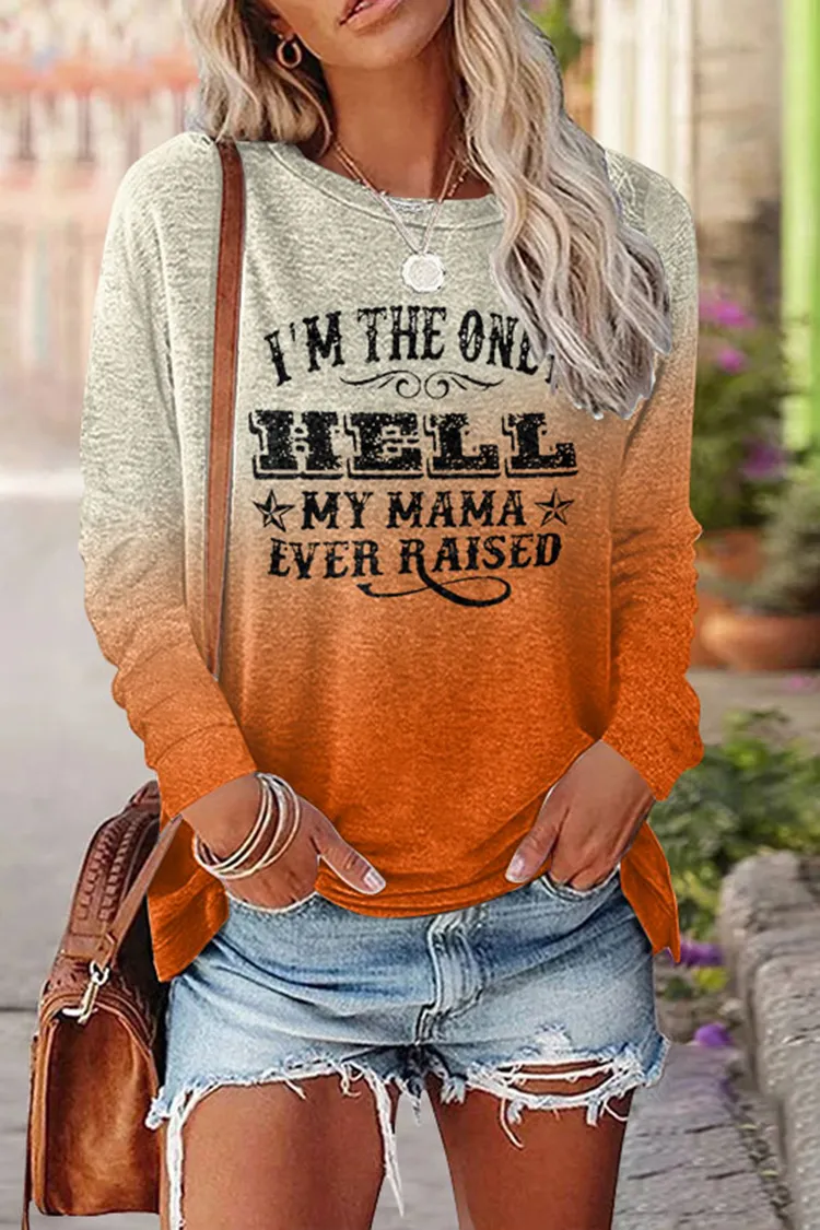 I'M The Only Hell My Mama Ever Raised Print T-Shirt