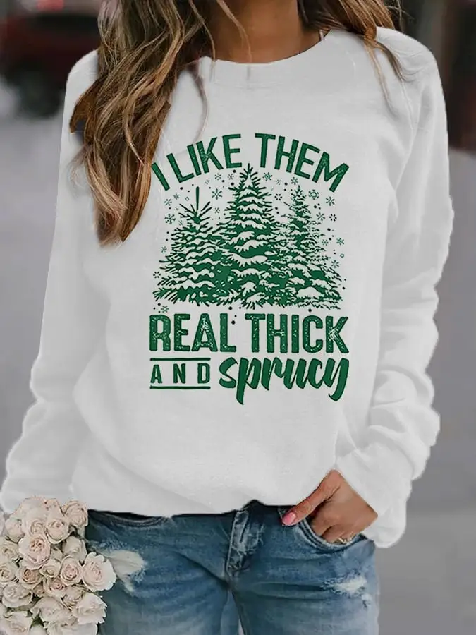 Women's Casual I Like Them Real Thick And Sprucey Print Long Sleeve Sweatshirt