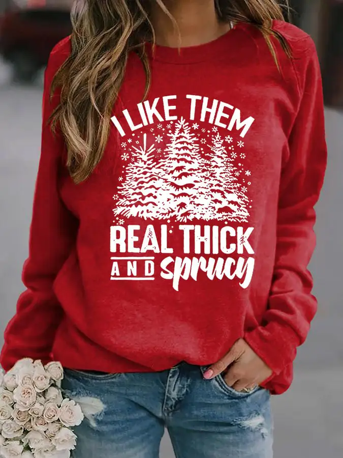 Women's Casual I Like Them Real Thick And Sprucey Print Long Sleeve Sweatshirt