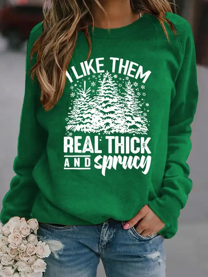 Women's Casual I Like Them Real Thick And Sprucey Print Long Sleeve Sweatshirt