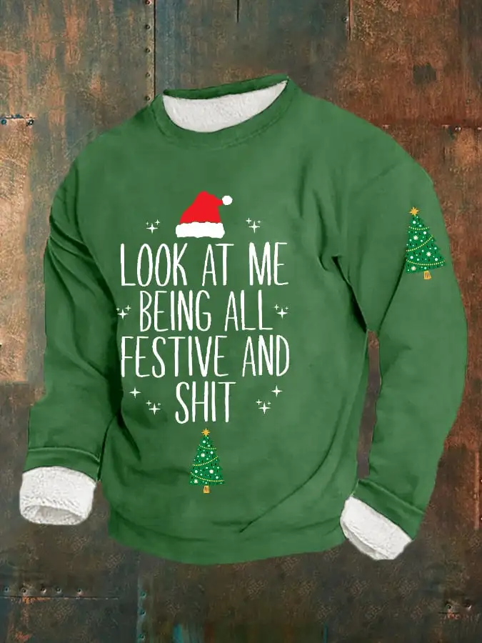 Men's Funny Christmas Look At Me Being All Festive And Shit Casual Plush Sweatshirt