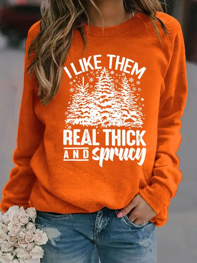 Women's Casual I Like Them Real Thick And Sprucey Print Long Sleeve Sweatshirt