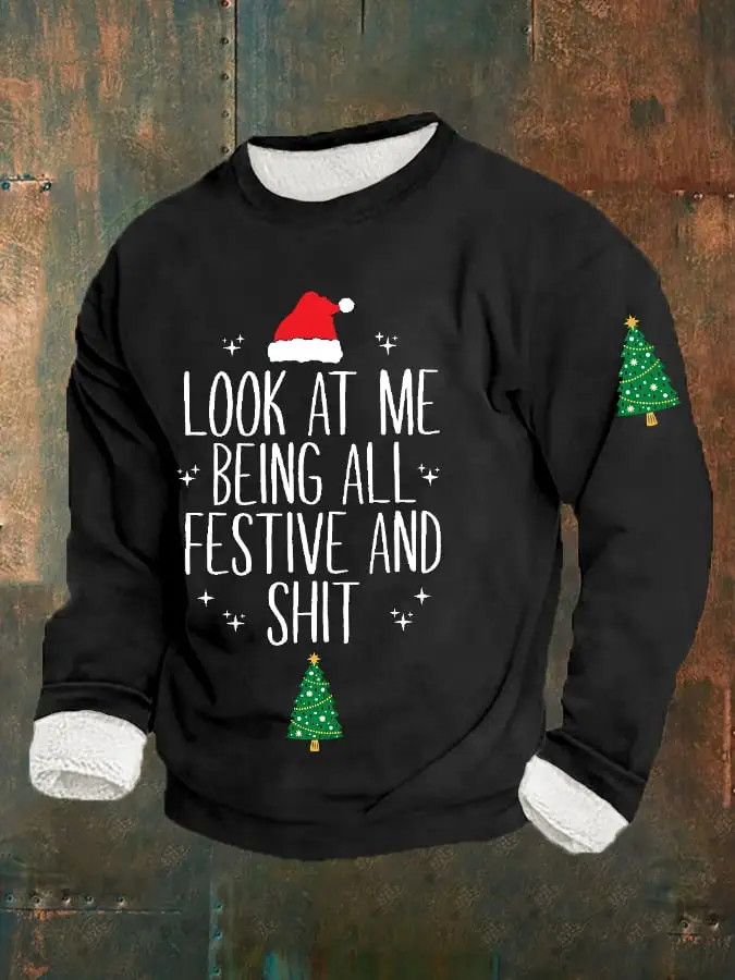 Men's Funny Christmas Look At Me Being All Festive And Shit Casual Plush Sweatshirt