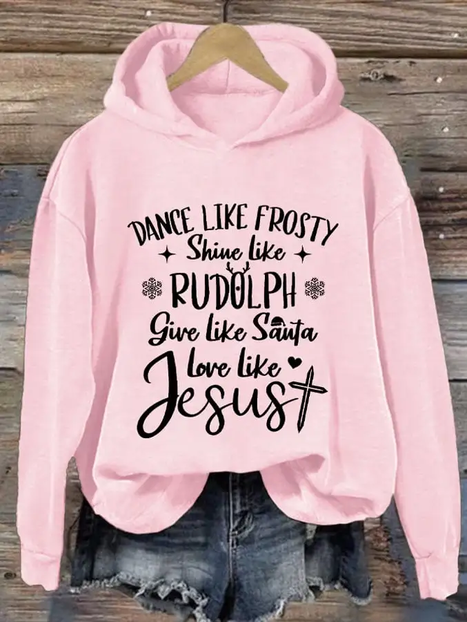 Dance Like Frosty, Shine Like Rudolph, Give Like Santa Love Like Jesus Christmas Women'S Printed Casual Long-Sleeved Sweatshirt