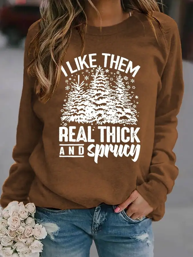 Women's Casual I Like Them Real Thick And Sprucey Print Long Sleeve Sweatshirt