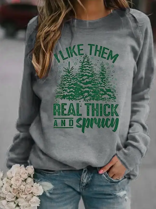 Women's Casual I Like Them Real Thick And Sprucey Print Long Sleeve Sweatshirt