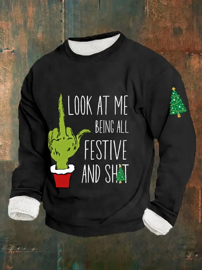 Men's Funny Christmas Look At Me Being All Festive And Shit Casual Plush Sweatshirt