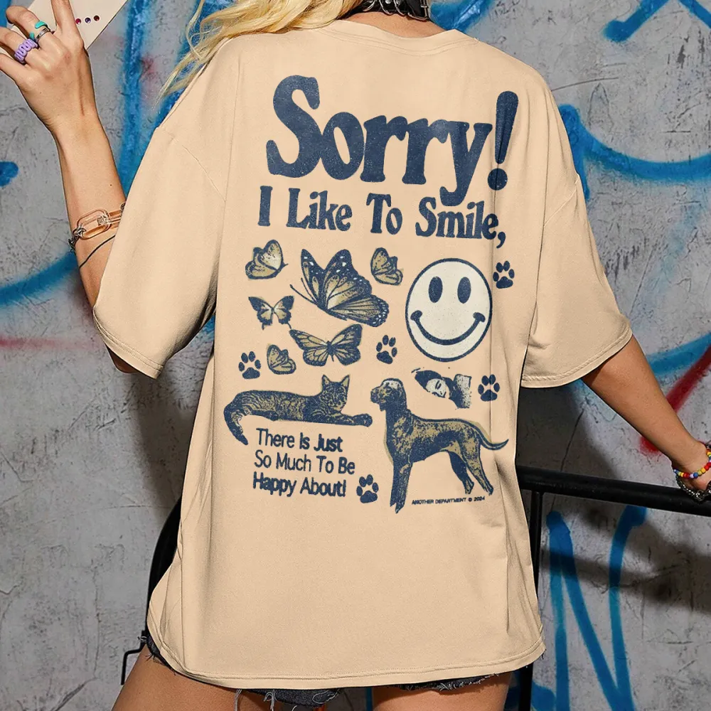 sorry i like to smile there is just so much to be happy about Women's T-shirt