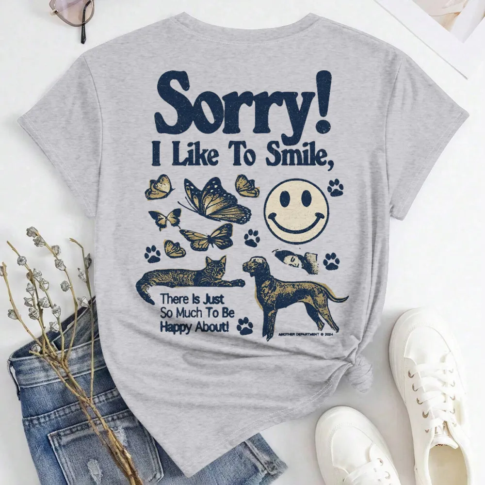 sorry i like to smile there is just so much to be happy about Women's T-shirt