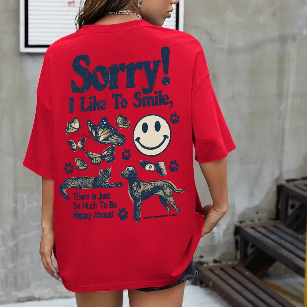 sorry i like to smile there is just so much to be happy about Women's T-shirt