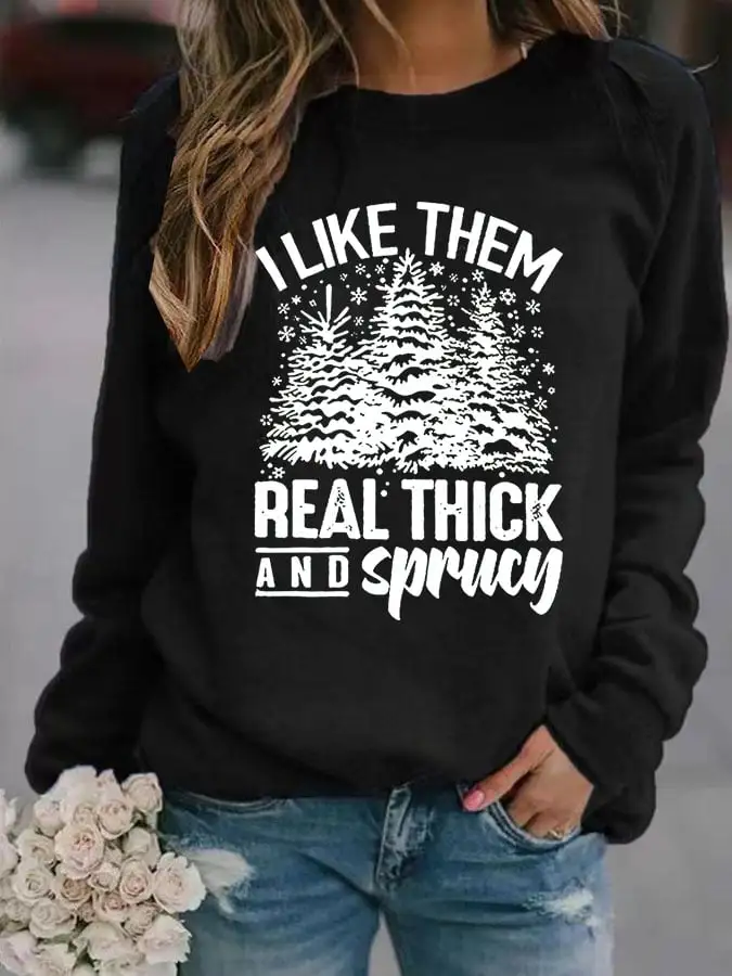 Women's Casual I Like Them Real Thick And Sprucey Print Long Sleeve Sweatshirt