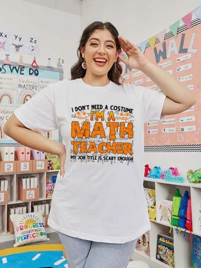 I Don’t Need A Costume I’m A Math Teacher Halloween Teacher T-Shirt