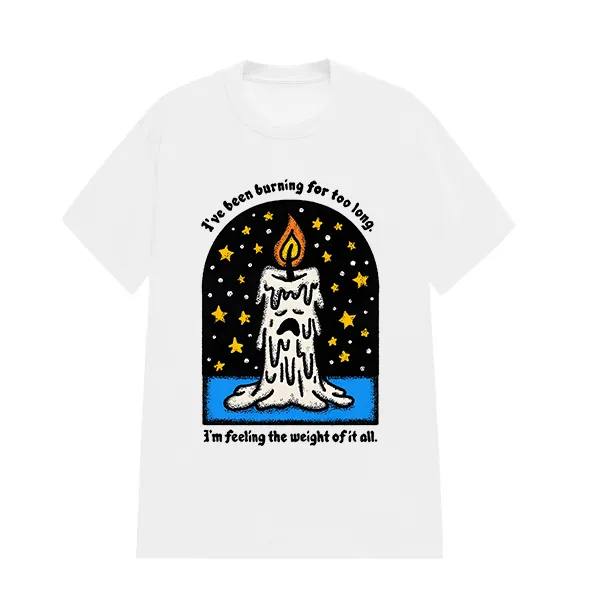 IVE BEEN BURNING FOR TOO LONG PRINTED TEE