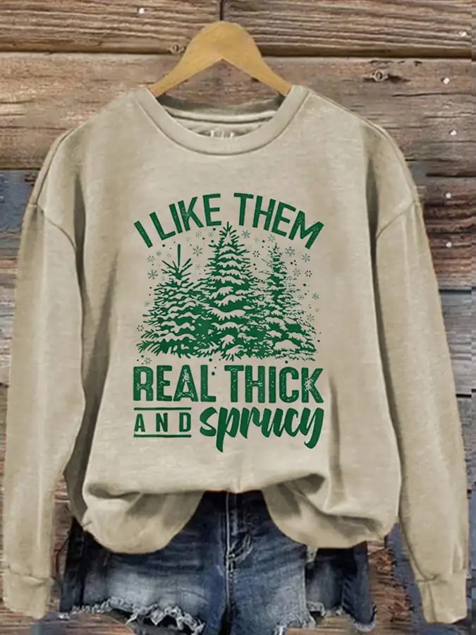 Women's Casual I Like Them Real Thick And Sprucey Print Long Sleeve Sweatshirt