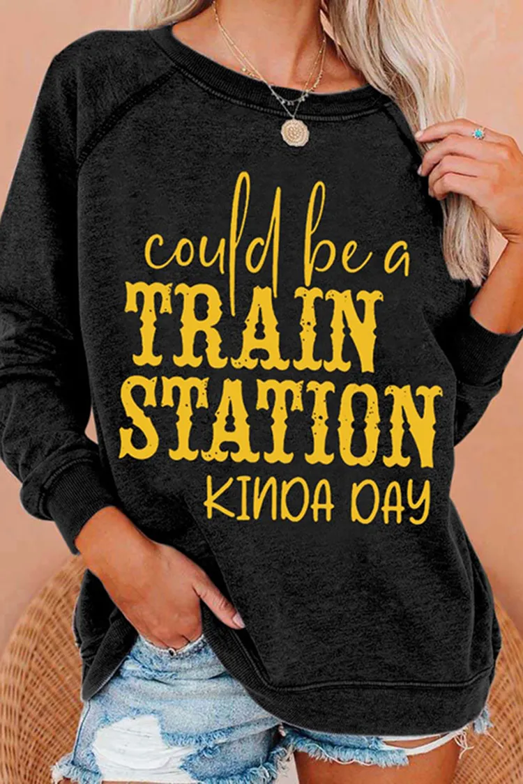 Could Be A Train Station Kinda Day Print Casual Sweatshirt