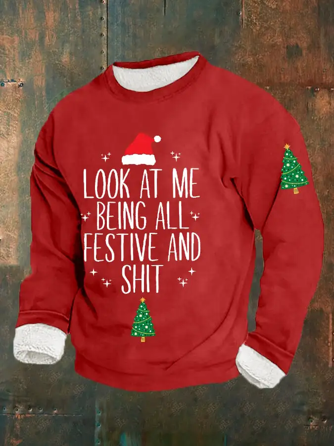 Men's Funny Christmas Look At Me Being All Festive And Shit Casual Plush Sweatshirt